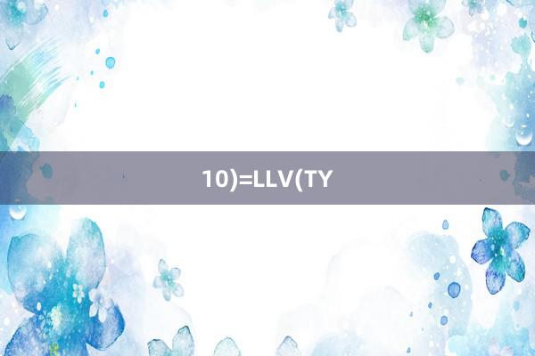 10)=LLV(TY